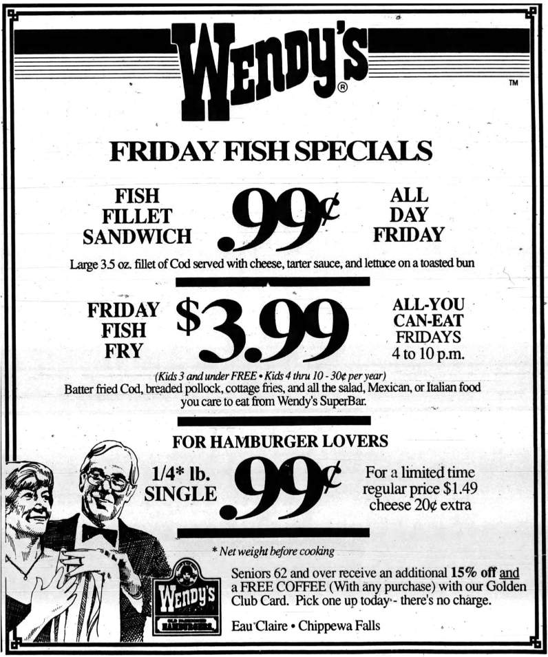 poster - Wendy'S Friday Fish Specials Fish Fillet Sandwich 99 All Day Friday Large 3.5 oz. fillet of Cod served with cheese, tarter sauce, and lettuce on a toasted bun Friday Fish Fry $3.99 Kids 3 and under Free Kids 4 thru 1030 per year AllYou CanEat Fri